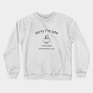 Sorry I'm late - I had a Date with Murphy's Law Crewneck Sweatshirt